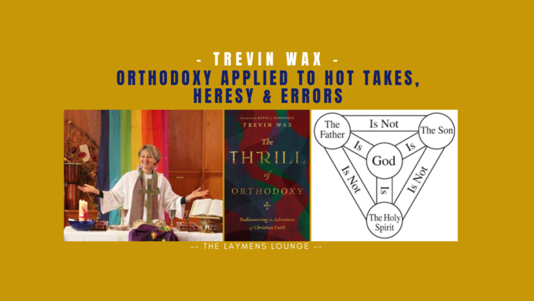 Trevin Wax Orthodoxy Heresy Truth Error