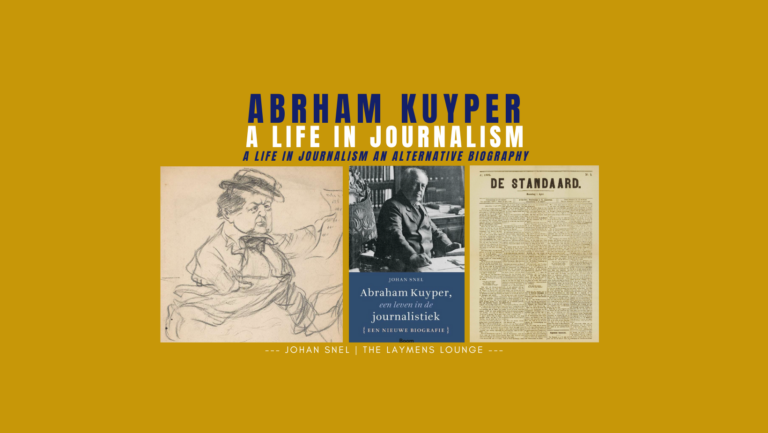 Abraham Kuyper, a life in journalism An alternative biography by johan snel